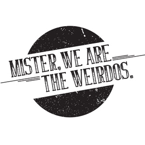 Mister, We are the Weirdos