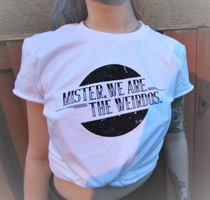 Mister, We Are the Weirdos - White Tee